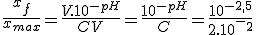 \frac{x_f}{x_m_a_x}=\frac{V.10^{-pH}}{CV}=\frac{10^{-pH}}{C}=\frac{10^{-2,5}}{2.10^-^2